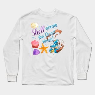 Shell-ebrate the Good Times! Long Sleeve T-Shirt